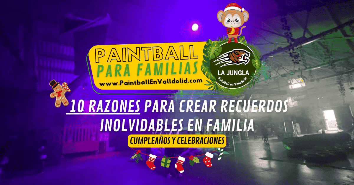 10 Razones para Crear Recuerdos Inolvidables Jugando al Paintball en Valladolid en Familia